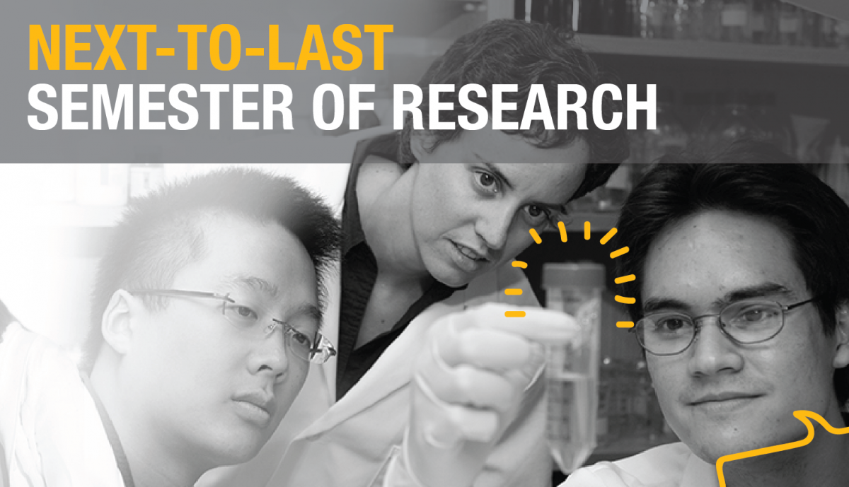 Next-to-last Semester of Research"; Background image of three student researchers observing a chemical.